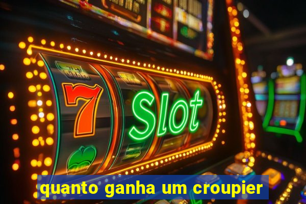 quanto ganha um croupier